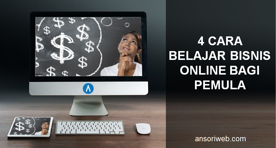 √ 4 Cara Belajar Bisnis Online bagi Pemula - Ansori Web