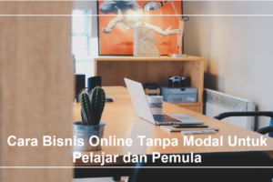 Wow! Cara Bisnis Online Tanpa Modal Wajib Kamu Ketahui