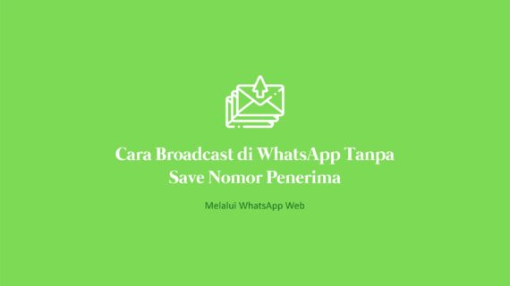 Dahsyat! Cara Broadcast Whatsapp Business Tanpa Save Nomor Terpecaya