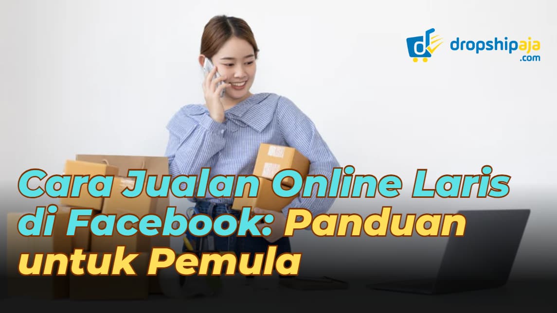 Cara Jualan Online Laris di Facebook: Panduan untuk Pemula