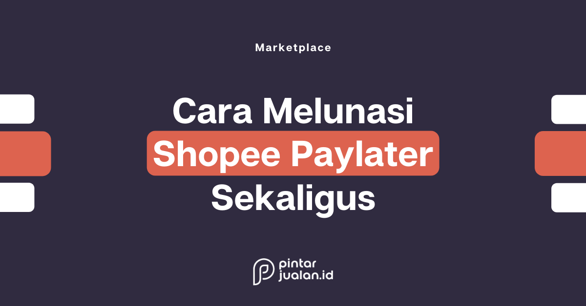 Cara Melunasi Shopee Paylater Sekaligus Sebelum Jatuh Tempo