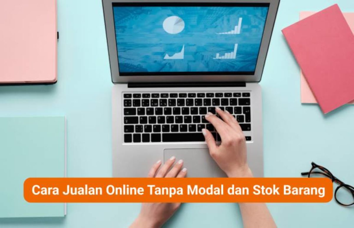 Cara Jualan Online Tanpa Modal dan Stok Barang yang Menguntungkan