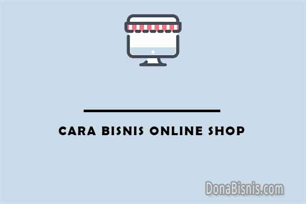 5 Cara Bisnis Online Shop bagi Pemula agar Sukses - DonaBisnis