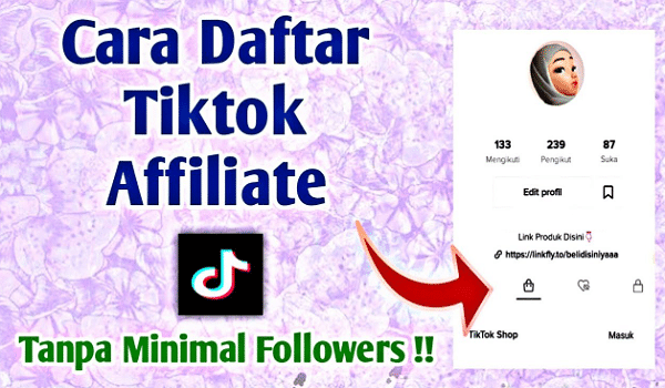 Cara Daftar TikTok Affiliate Terbaru Tanpa Minimal Followers