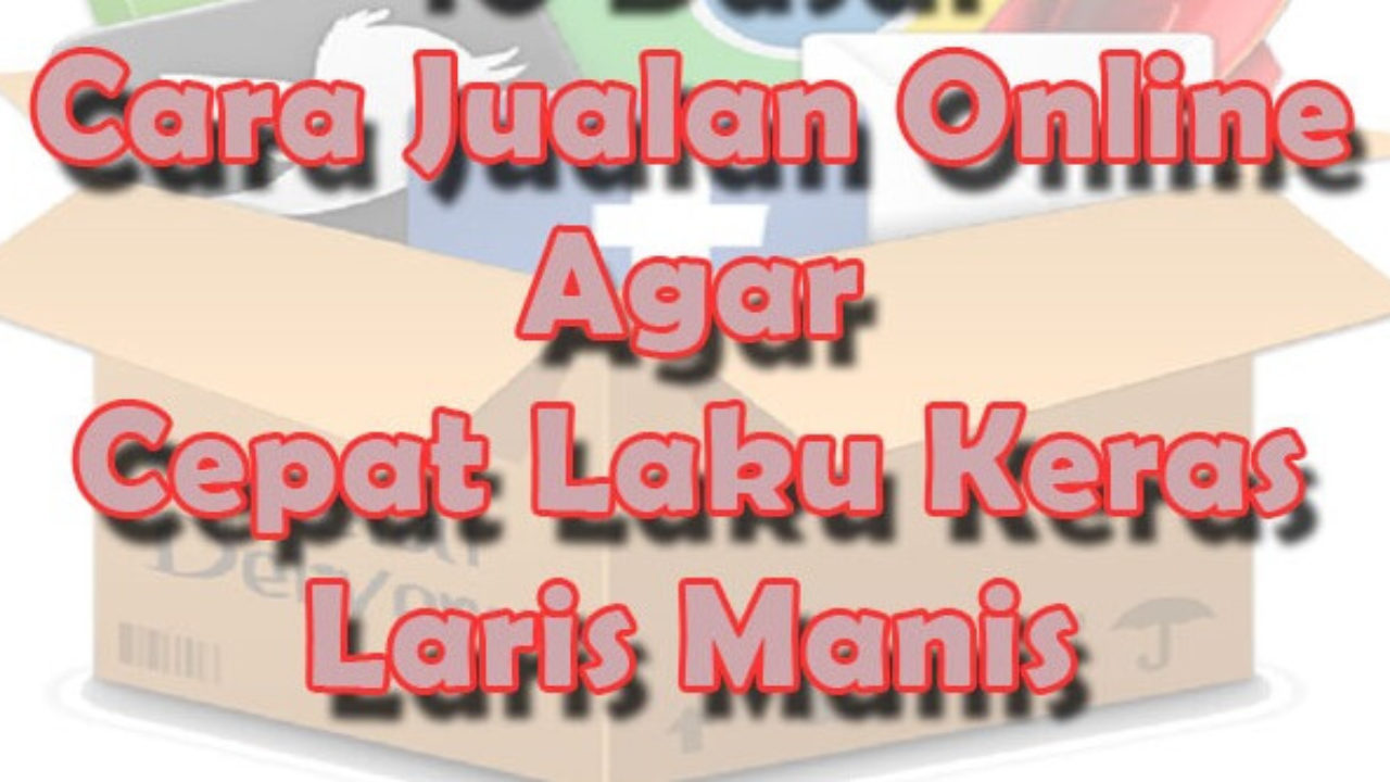 Cara Jualan Online Agar Laku
