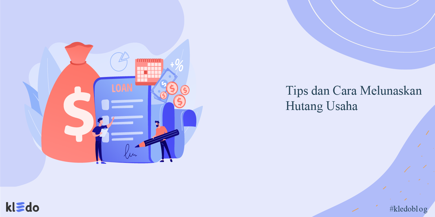 Tips dan Cara Melunaskan Hutang Usaha Dengan Cepat - Kledo Blog
