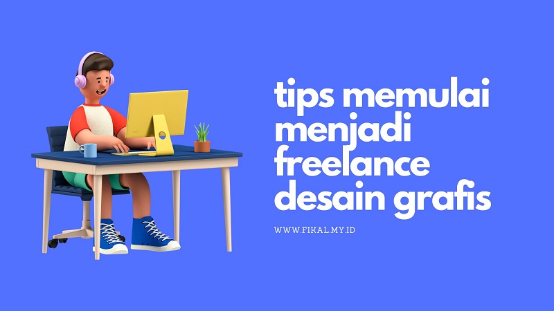 Cara Memulai Menjadi Freelance Desain Grafis - Fikalmyid