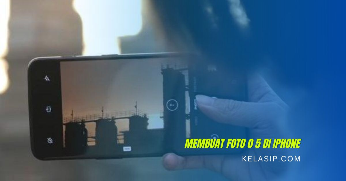 Cara Membuat Foto 0 5 di iPhone Secara Langsung di Kamera - Kelasip