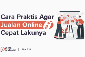 Penting! Cara Jualan Online Yang Cepat Laku Wajib Kamu Ketahui