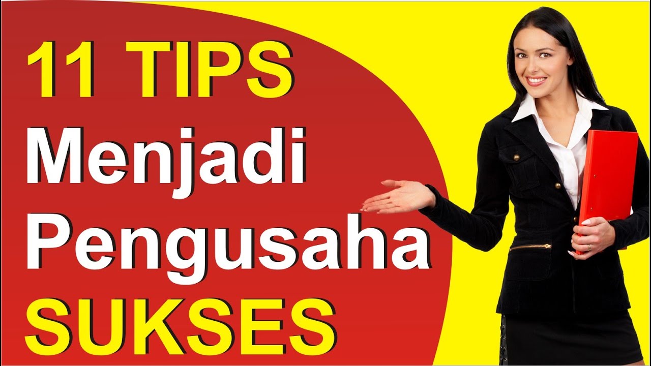 Cara menjadi pengusaha sukses dengan 11 Tips Menjadi Pengusaha Sukses