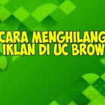 Dahsyat! Cara Menghilangkan Iklan Lazada Di Uc Browser Terpecaya