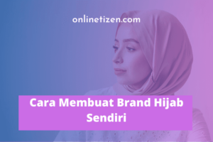 Simak! Membuat Hijab Dengan Brand Sendiri Terpecaya