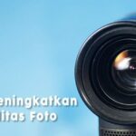 Terbongkar! Cara Meningkatkan Kualitas Foto Menjadi Hd Terpecaya