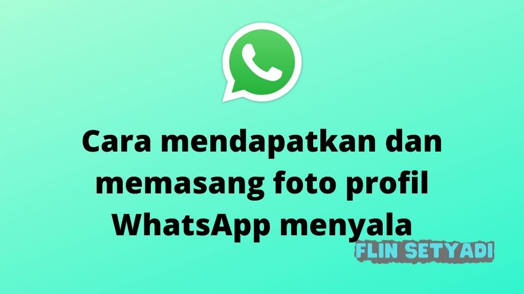Cara Praktis Membuat Foto Profil WA Menyala - Flin Setyadi