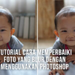 Simak! Cara Memperbaiki Kualitas Foto Di Photoshop Terbaik