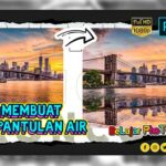 Dahsyat! Cara Membuat Gambar Pantulan Air Terbaik