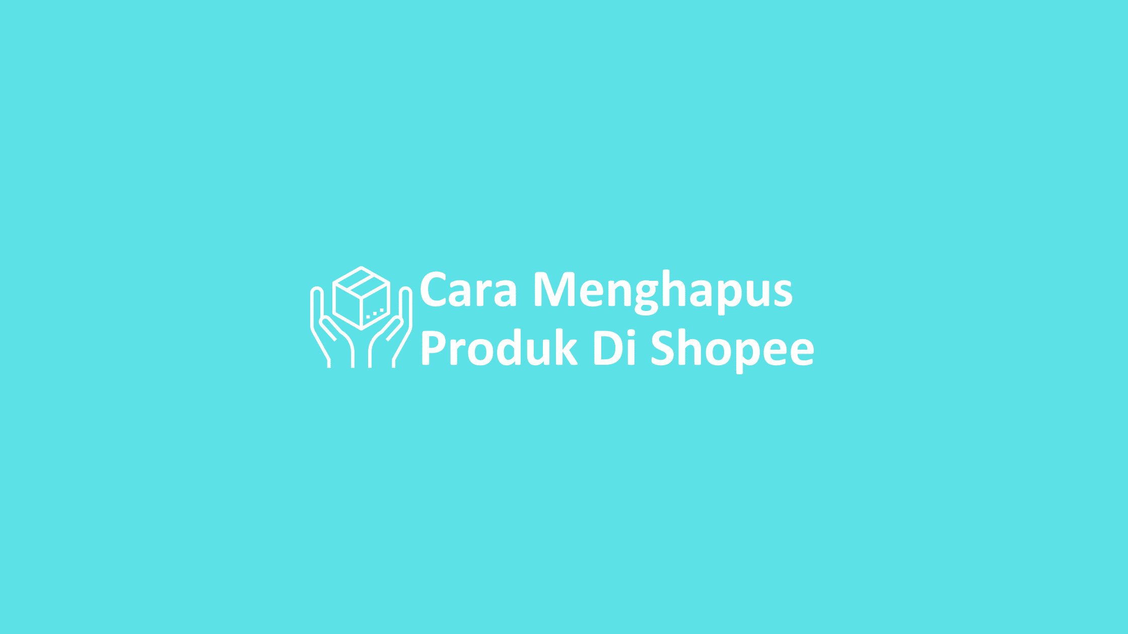 √ 5 Cara Menghapus Produk Di Shopee Lewat Hp 2023