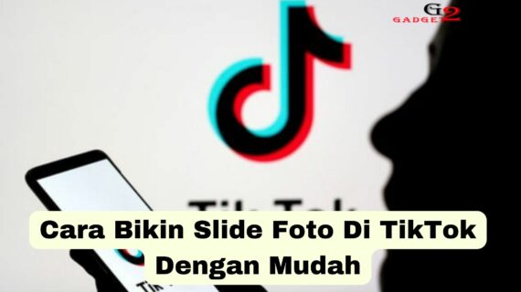 Dahsyat! Cara Bikin Konten Slide Tiktok Wajib Kamu Ketahui