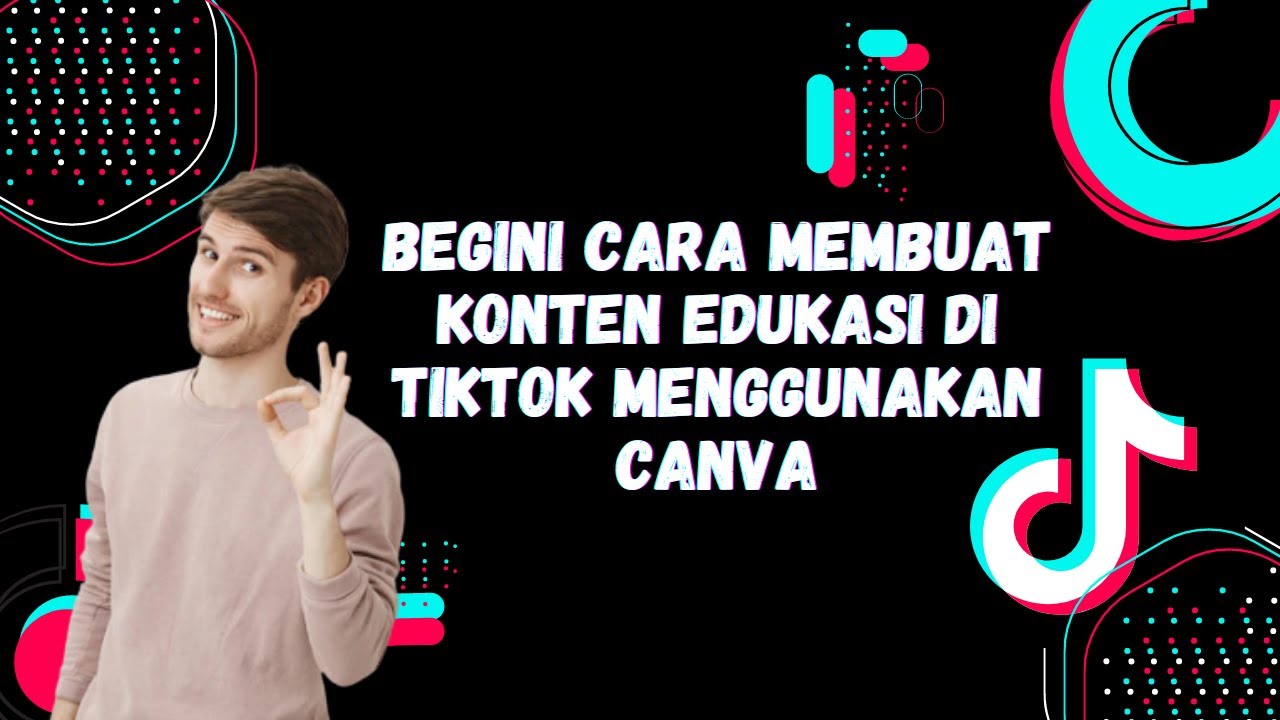 Cara Mudah Membuat Konten Edukasi di TikTok Menggunakan Canva for
